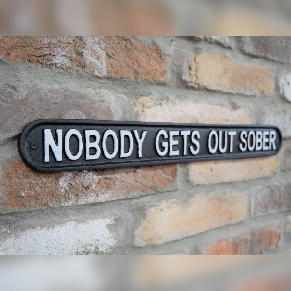  Nobody Gets Out Sober Sign